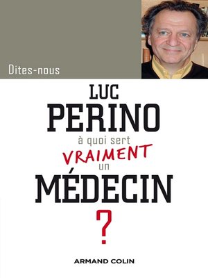 cover image of Dites-nous, Luc Perino, à quoi sert vraiment un médecin ?